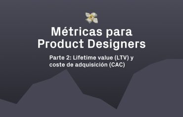 Métricas para diseñadores - LTV y CAC